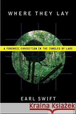 Where They Lay: A Forensic Expedition in the Jungles of Laos Earl Swift 9780618562428 Mariner Books