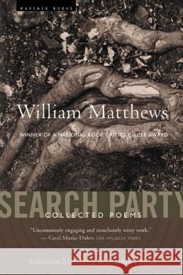 Search Party: Collected Poems William Matthews Sebastian Matthews Stanley Plumly 9780618565856 Mariner Books