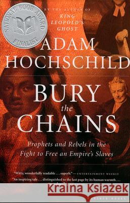 Bury the Chains: Prophets and Rebels in the Fight to Free an Empire's Slaves Adam Hochschild 9780618619078 Mariner Books