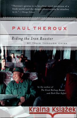 Riding the Iron Rooster: By Train Through China Paul Theroux 9780618658978 Mariner Books