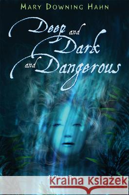 Deep and Dark and Dangerous: A Ghost Story Mary Downing Hahn 9780618665457 Clarion Books