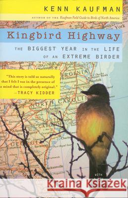 Kingbird Highway: The Biggest Year in the Life of an Extreme Birder Kenn Kaufman 9780618709403 Houghton Mifflin Company