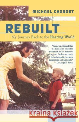 Rebuilt: My Journey Back to the Hearing World Michael Chorost 9780618717606