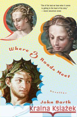 Where Three Roads Meet John Barth 9780618773428 Mariner Books