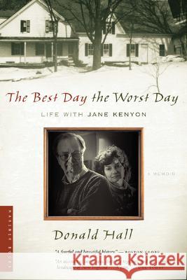 The Best Day the Worst Day: Life with Jane Kenyon Donald Hall 9780618773626 Mariner Books