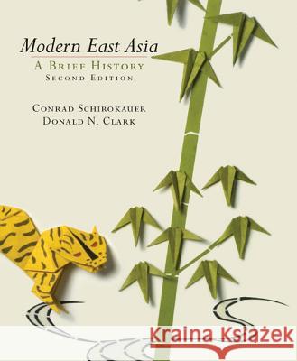 Modern East Asia: A Brief History Conrad Schirokauer Donald N. Clark 9780618920709 HOUGHTON MIFFLIN CO