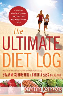 The Ultimate Diet Log: A Unique Food and Exercise Diary That Fits Any Weight-Loss Plan Suzanne Schlosberg Cynthia Sass 9780618968954