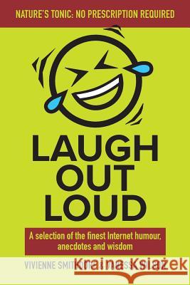 Laugh Out Loud: A Selection of the Finest Internet Humour, Anecdotes and Wisdom Vanessa Wilson Vivienne Smithdorf 9780620320504