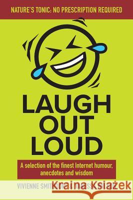 Laugh Out Loud: A Selection of the Finest Internet Humour, Anecdotes and Wisdom Vanessa Wilson Vivienne Smithdorf 9780620320504 Quickfox Publishing