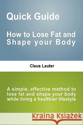 Quick Guide - How to lose fat and shape your body Lauter, Claus 9780620459945