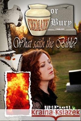 Cremate or Bury, What saith the Bible? Wilsenach, Piet 9780620552578 Piet Wilsenach