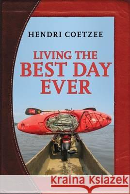 Living the Best Day Ever Hendri Coetzee   9780620570602 Hendri Coetzee Trust
