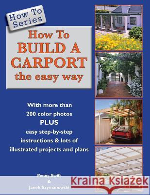 How To Build a Carport: the easy way Szymanowski, Janek 9780620583664 Pj's Design Workshop