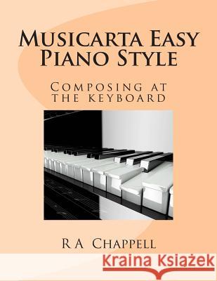 Musicarta Easy Piano Style: Composing at the keyboard Chappell, R. a. 9780620610728 Musicarta Publications