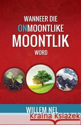Wanneer die Onmoontlike Moontlik word Nel, Willem 9780620614412 Faith Story Publishing