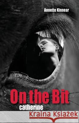 On the Bit. Catherine: Romantic Thriller MS Annette Kinnear 9780620616010 Irie Inspiration