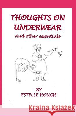 Thoughts on Underwear and Other Essentials Estelle Hough 9780620626668 Published by a Book 2006