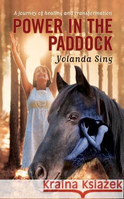 Power in the Paddock: A journey of healing and transformation Sing, Yolanda 9780620633048