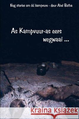 As Kampvuur-as eers wegwaai: Nog storie om óú kampvure Botha, Abel 9780620633109