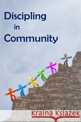 Discipling In Community: Transforming Small Groups Into Discipling Communities Wagner, Alan 9780620646444 Alan Wagner