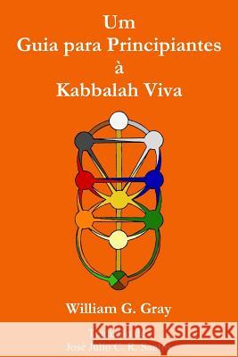 Um Guia para Principiantes à Kabbalah Viva Gray, William G. 9780620648110