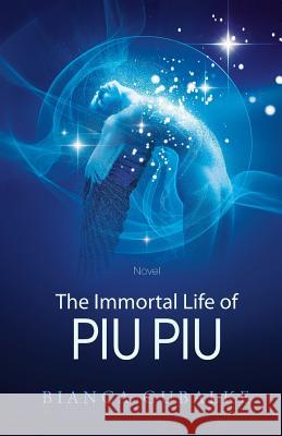 The Immortal Life of Piu Piu: A Magical Journey Exploring the Mystery of Life after Death Gubalke, Bianca 9780620676205