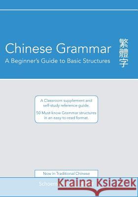 Chinese Grammar: A Beginner's Guide to Basic Structures (Traditional Chinese).: A classroom supplement and self-study reference guide. Schoeman, Abel D. 9780620698535