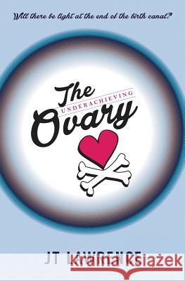 The Underachieving Ovary J. T. Lawrence 9780620716734 Pulp Books