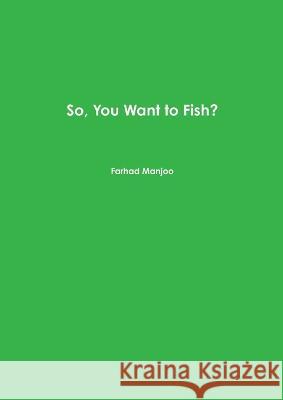 So, You Want to Fish? Farhad Manjoo 9780620720861