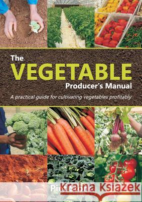 The Vegetable Producer's Manual: A Practical guide for cultivating vegetables profitably Stork, Piet 9780620723787 Kejafa Knowledge Works