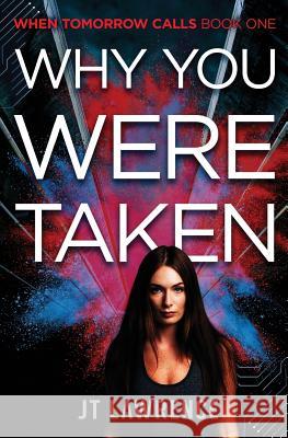 Why You Were Taken: A Futuristic Thriller Jt Lawrence 9780620746540