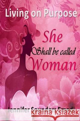 She shall be called Woman: Living on Purpose Emedi, Jennifer Saunders 9780620780667 Destined for Greatness Publications
