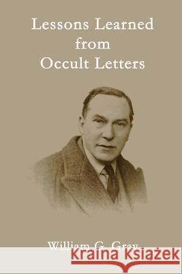 Lessons Learned from Occult Letters William G. Gray 9780620790246 Sangreal Sodality Press