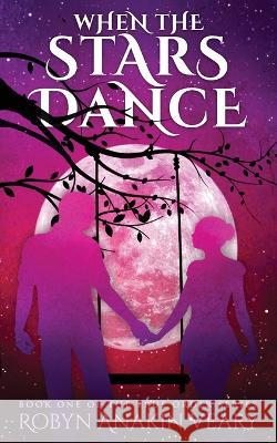 When the Stars Dance: Book One of the True Order Series Robyn Anakin Veary 9780620798570 Robyn Anakin Veary