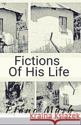 Fictions Of His Life Mush, Pfano 9780620799966 Pfano Mush