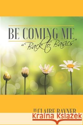 Be Coming Me: Back to Basics Claire Rayner 9780620825269