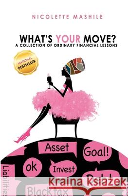 What's Your Move: A collection of Ordinary Financial Lessons Nicolette Mashile 9780620835220 Financial Bunny