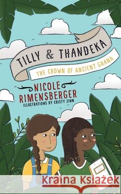 Tilly & Thandeka: The Crown of Ancient Ghana Cristy Zinn Nicole Rimensberger 9780620844529 Library of South Africa