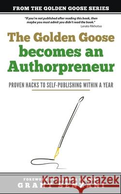 The Golden Goose Becomes an Authorpreneur: Proven Hacks to Self-Publishing within a Year Luyanda Dlamini Sonia Soneni Dube Motsanaphe Morare 9780620847919 Golden Goose Institute (Pty) Ltd