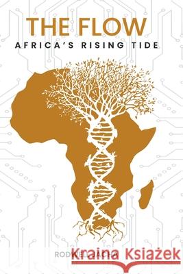 The Flow: Africa's Rising Tide Rodwell Jacha, Edwin Ngoni Tawengwa 9780620868976 Digital on Demand