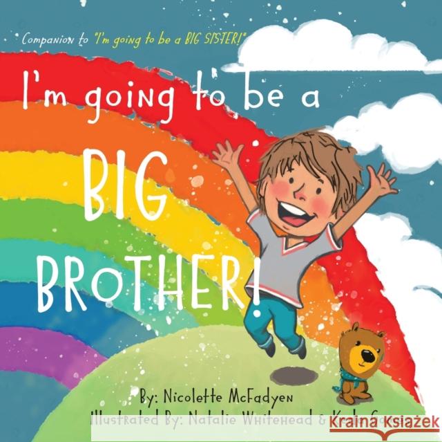 I'm going to be a BIG BROTHER! Natalie Whitehead Keda Gomes Nicolette McFadyen 9780620888202 Nicolette McFadyen