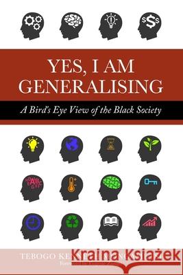 Yes, I am Generalising: A Bird's Eye View of the Black Society Eugene Zungu Tebogo Kenneth Monoametsi 9780620889292