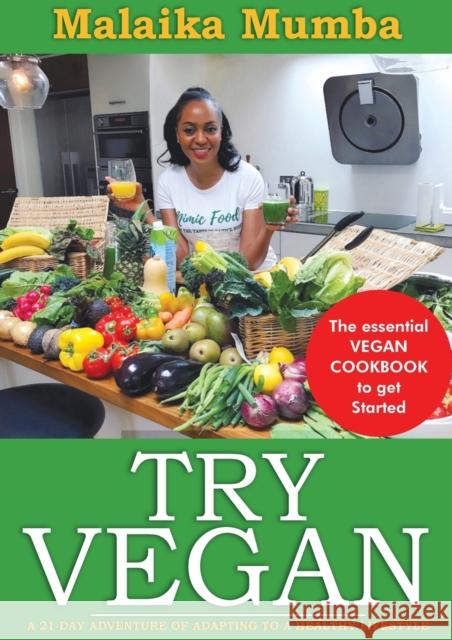 Try Vegan: The essential VEGAN COOKBOOK to get Started Malaika Mumba 9780620889858 Digital on Demand