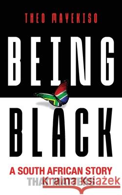 Being Black: A South African Story That Matters Theo Mayekiso 9780620890656 Theo Mayekiso