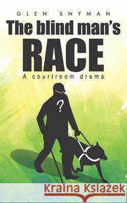 The Blind Man's Race: A Courtroom Drama Glen Snyman 9780620891660 Glen Snyman