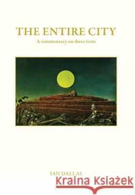 The Entire City, a commentary on three texts Ian Dallas 9780620904346 Dallas House (Pty) Ltd