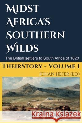 Midst Africa's Southern Realms: The 1820 Settlers to South Africa Johan Hefer 9780620907330