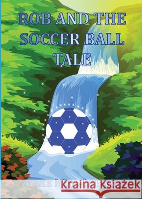 Rob and the Soccer Ball Tale Auxie Mzil-Lehang 9780620913799