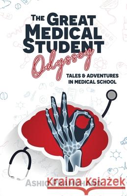 The Great Medical Student Odyssey: Tales & Adventures in Medical School Ashiq Pramchand 9780620917612 Self Publisher
