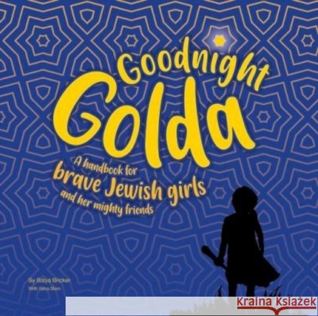 Goodnight Golda: A Handbook for Brave Jewish Girls (and Their Mighty Friends) Batya Bricker 9780620927819